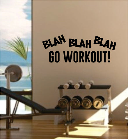 Blah Go Work Out Decal Sticker Wall Vinyl Art Wall Bedroom Room Decor Motivational Inspirational Teen Sports Gym Fitness