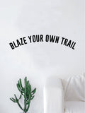Blaze Your Own Trail Quote Decal Sticker Wall Vinyl Art Home Room Decor Inspirational Teen
