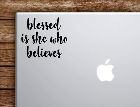 Blessed Is She Who Believes Laptop Wall Decal Sticker Vinyl Art Quote Macbook Apple Decor Car Window Truck Teen Inspirational Girls Religious