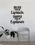 Bolder than my Lipstick Sharper than my Eyeliner Quote Beautiful Design Decal Sticker Wall Vinyl Decor Art Make Up Cosmetics Beauty Salon Funny Girls Eyelashes
