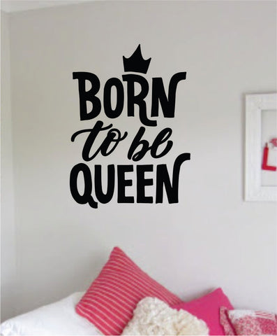 Born to be Queen Quote Wall Decal Sticker Home Room Decor Vinyl Art Bedroom Cute Daughter Baby Teen Crown Nursery Girls Kids