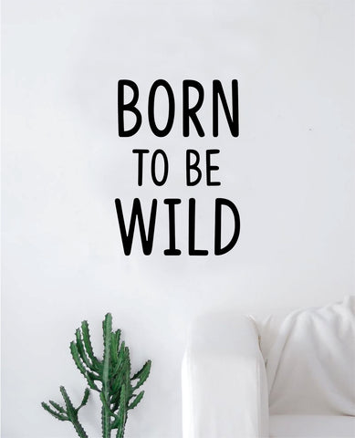 Born to Be Wild Quote Wall Decal Sticker Bedroom Home Room Art Vinyl Inspirational Teen Baby Nursery Adventure
