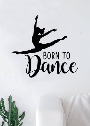 Born to Dance Quote Wall Decal Sticker Bedroom Living Room Vinyl Art Home Sticker Decoration Decor Teen Nursery Inspirational Dancer Dancing Girls Leap Ballerina Cute