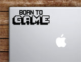 Born to Game Laptop Wall Decal Sticker Vinyl Art Quote Macbook Apple Decor Car Window Truck Kids Baby Teen Video Gamer Gaming Xbox PS4