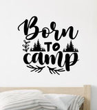 Born to Camp Wall Decal Home Decor Vinyl Sticker Art Bedroom Room Girls Boys Men Travel RV Wanderlust Adventure Hike Mountains