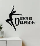 Born to Dance V3 Quote Wall Decal Sticker Bedroom Living Room Vinyl Art Home Sticker Decor Teen Nursery Inspirational Dancer Dancing Girls Leap Ballerina Cute