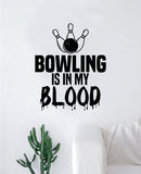 Bowling Is In My Blood Wall Decal Decor Art Sticker Vinyl Room Bedroom Home Teen Inspirational Sports Bowl Alley Lane Pins