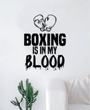 Boxing Is In My Blood Wall Decal Decor Art Sticker Vinyl Room Bedroom Home Teen Inspirational Sports Kids MMA Fight Gloves Box
