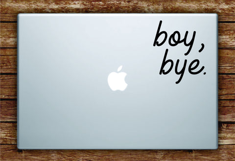 Boy Bye Laptop Apple Macbook Quote Wall Decal Sticker Art Car Window Vinyl Teen Girls Funny Cute