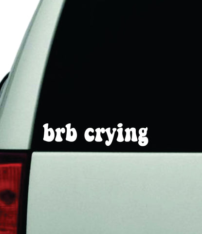 Brb Crying Car Decal Truck Window Windshield JDM Bumper Sticker Vinyl Quote Boy Girls Funny Mom Women Trendy Cute Aesthetic Bestie Merge