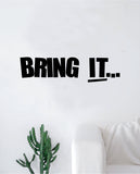 Bring It Decal Sticker Wall Vinyl Art Wall Bedroom Room Decor Motivational Inspirational Teen Gym Fitness