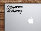 California Dreaming Laptop Wall Decal Sticker Vinyl Art Quote Macbook Apple Decor Car Window Truck Kids Baby Teen Inspirational
