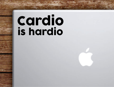 Cardio is Hardio Laptop Wall Decal Sticker Vinyl Art Quote Macbook Apple Decor Car Window Truck Kids Baby Teen Inspirational Boys Girls Funny Gym Fitness Running