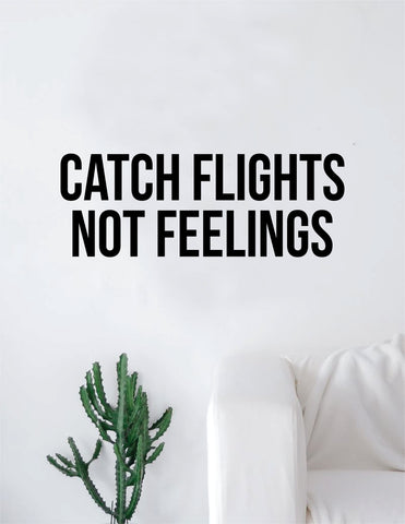 Catch Flights Not Feelings Decal Sticker Wall Vinyl Art Home Decor Teen Quote Inspirational Travel