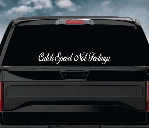 Catch Speed Not Feelings Car Decal Truck Window Windshield JDM Sticker Vinyl Lettering Quote Boy Girl Funny Men Racing Sadboyz Sadgirlz Broken Heart Club Stay Humble