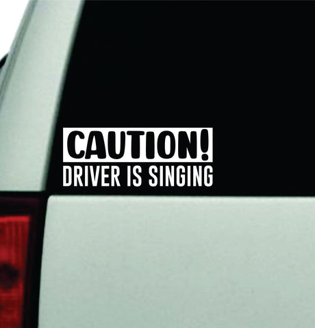 Caution Driver Is Singing Car Decal Truck Window Windshield Rearview JDM Bumper Sticker Vinyl Quote Boy Funny Girls Mom Milf Women Trendy Aesthetic Bestie Music