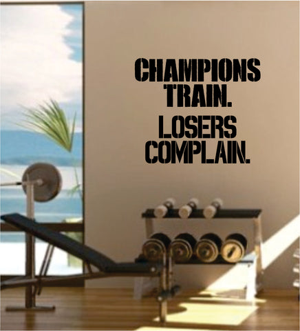 Champions Train Losers Complain Gym Fitness Health Work Out Decal Sticker Wall Vinyl Art Wall Room Decor Weights Dumbbell Motivation Inspirational