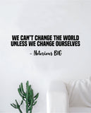 Notorious BIG Change Ourselves Wall Decal Decor Art Sticker Vinyl Room Bedroom Home Teen Inspirational Teen Biggie Smalls Rap Hip Hop Music Lyrics