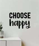 Choose Happy V3 Quote Wall Decal Sticker Vinyl Art Decor Bedroom Room Boy Girl Inspirational Motivational School Nursery Baby Mom Family Good Vibes