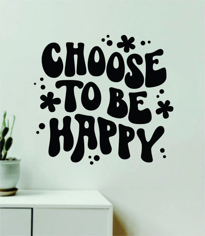 Choose To Be Happy Quote Wall Decal Sticker Vinyl Art Decor Bedroom Girls Inspirational Motivational School Nursery Positive Affirmations