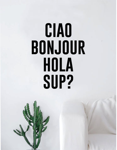 Ciao Bonjour Hola Sup Quote Wall Decal Sticker Room Art Vinyl Funny Hello Languages Inspirational Travel