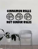 Cinnamon Rolls Not Gender Roles Quote Wall Decal Sticker Bedroom Living Room Art Vinyl Beautiful Inspirational Feminist Feminism Woman Women Empowerment Girls Teen