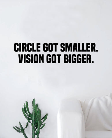 Circle Got Smaller Vision Got Bigger Decal Sticker Wall Vinyl Art Wall Bedroom Room Home Decor Quote Teen Kids Inspirational Motivational