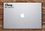 Classy But I Cuss A Lot Laptop Apple Macbook Car Quote Wall Decal Sticker Art Vinyl Inspirational Funny Beautiful