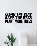 Clean Seas Save Bees Plant Trees Decal Sticker Wall Vinyl Art Wall Bedroom Room Decor Motivational Inspirational Teen Environment Health Nature Earth Ocean