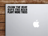 Clean the Seas Save the Bees Plant More Trees Laptop Wall Decal Sticker Vinyl Art Quote Macbook Apple Decor Car Window Truck Teen Inspirational Girls Nature