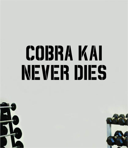 Cobra Kai Never Dies Decal Sticker Wall Vinyl Art Wall Bedroom Room Home Decor Inspirational Motivational Teen Sports Gym Fitness Health Beast Karate Strike First Hard No Mercy