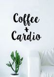 Coffee and Cardio Quote Wall Decal Sticker Bedroom Living Room Art Vinyl Beautiful Kitchen Cute Gym Work Out Fitness