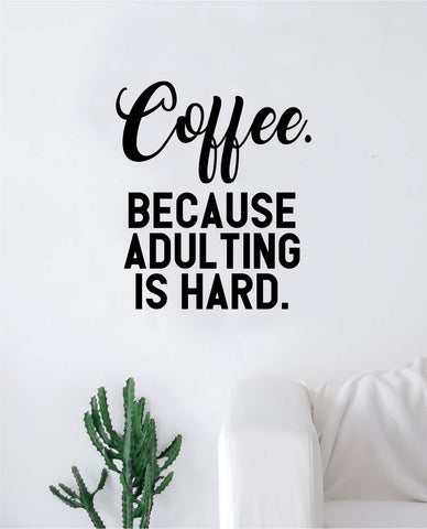 Coffee Because Adulting is Hard Wall Decal Sticker Vinyl Art Bedroom Living Room Decor Teen Quote Inspirational Funny Morning Work  Kitchen Java Cup