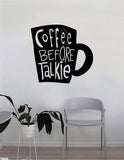 Coffee Before Talkie Cup Quote Wall Decal Sticker Bedroom Living Room Art Vinyl Beautiful Decor Kitchen Cute Shop Morning Funny Java