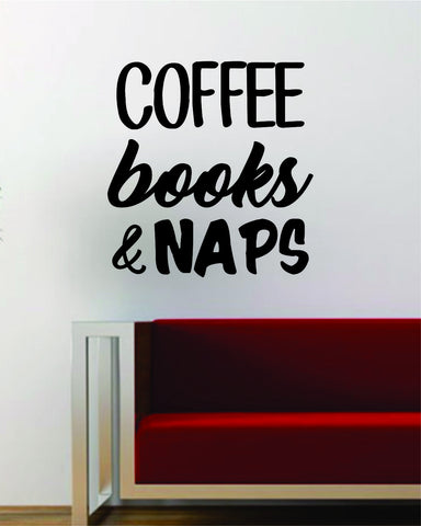 Coffee Books and Naps Quote Wall Decal Sticker Vinyl Art Words Decor Inspirational Cute Funny