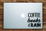 Coffee Books and Rain Laptop Decal Sticker Vinyl Art Quote Macbook Apple Decor Quote Cute Funny