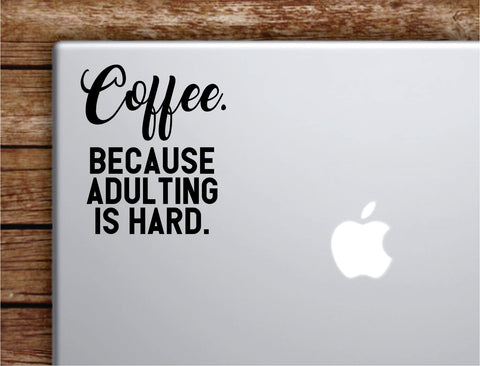 Coffee Adulting Is Hard Laptop Wall Decal Sticker Vinyl Art Quote Macbook Apple Decor Car Window Truck Teen Inspirational Girls Funny Morning