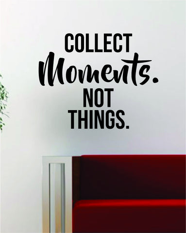 Collect Moments Not Things Quote Decal Sticker Wall Vinyl Art Decor Home Travel Adventure Wanderlust