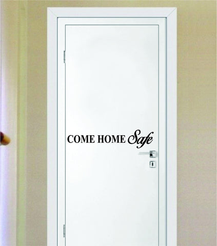 Come Home Safe Door Quote Decal Sticker Wall Vinyl Decor Art Home