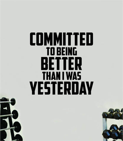 Committed To Being Better Quote Wall Decal Sticker Vinyl Art Decor Bedroom Room Boy Girl Inspirational Motivational Gym Fitness Health Exercise Lift Beast Workout