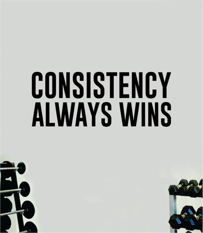 Consistency Always Wins Quote Wall Decal Sticker Vinyl Art Home Decor Bedroom Inspirational Motivational Gym Fitness Health Exercise Lift Weights Beast