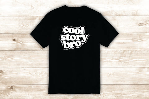 Cool Story Bro T-Shirt Tee Shirt Vinyl Heat Press Custom Inspirational Quote Teen Funny Gamer