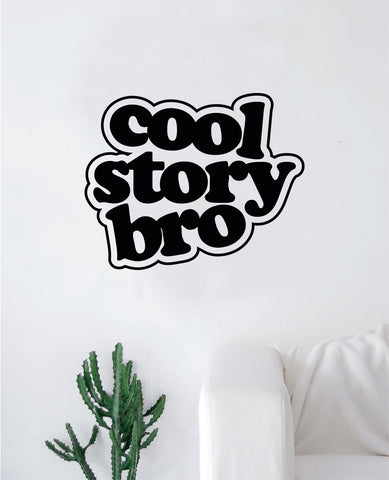 Cool Story Bro Wall Decal Decor Art Sticker Vinyl Room Bedroom Home Teen Inspirational Funny Kids