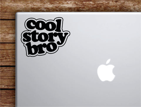 Cool Story Bro Laptop Wall Decal Sticker Vinyl Art Quote Macbook Apple Decor Car Window Truck Teen Inspirational Girls Boys Funny