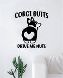 Corgi Butts Drive Me Nuts Wall Decal Decor Art Sticker Vinyl Room Bedroom Home Funny Animals Cute Puppy Dog Vet Adopt Rescue