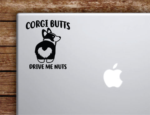 Corgi Butts Drive Me Nuts Laptop Wall Decal Sticker Vinyl Art Quote Macbook Apple Decor Car Window Truck Teen Inspirational Girls Boys Funny Animal Dog Cute