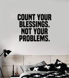 Count Your Blessings Not Problems Quote Wall Decal Sticker Vinyl Art Home Decor Bedroom Room Teen Kids Inspirational Motivational School Nursery