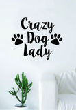 Crazy Dog Lady Quote Wall Decal Sticker Bedroom Living Room Art Vinyl Beautiful Animals Puppy Love Paw Print