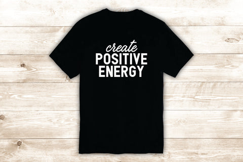 Create Positive Energy T-Shirt Tee Shirt Vinyl Heat Press Custom Inspirational Quote Teen Yoga Vibes