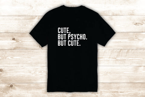 Cute but Psycho but Cute T-Shirt Tee Shirt Vinyl Heat Press Custom Inspirational Quote Teen Funny Girls